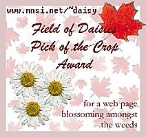 provided by Melanie from the 'Field
of Daisies' in recognition of a beautiful web page 'blossoming amongst the
weeds'